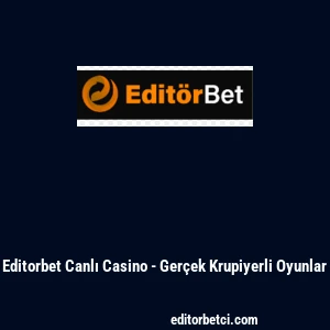 Editorbet Canlı Casino - Gerçek Krupiyerli Oyunlar