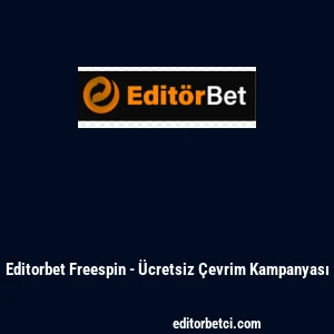 Editorbet Freespin - Ücretsiz Çevrim Kampanyası