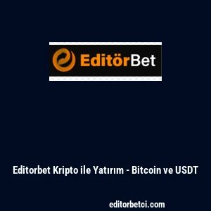 Editorbet Kripto ile Yatırım - Bitcoin ve USDT