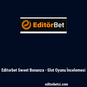 Editorbet Sweet Bonanza - Slot Oyunu İncelemesi