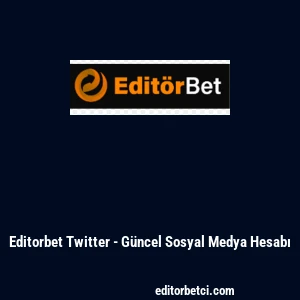 Editorbet Twitter - G&uuml;ncel Sosyal Medya Hesabı