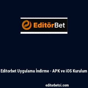 Editorbet Uygulama İndirme - APK ve iOS Kurulum